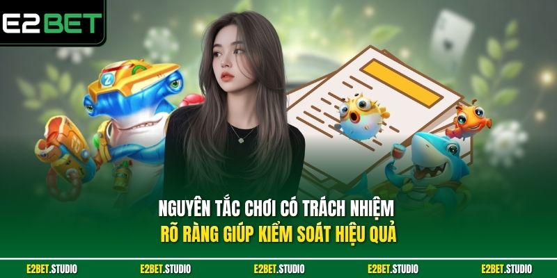 Nguyên tắc chơi có trách nhiệm rõ ràng giúp kiểm soát hiệu quả