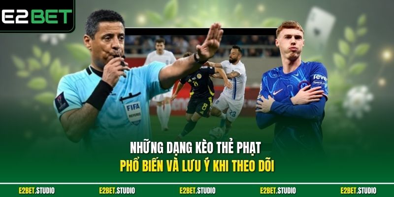 Những dạng kèo thẻ phạt phổ biến và lưu ý khi theo dõi